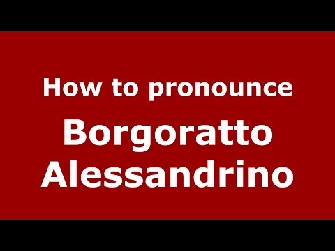 How to pronounce Borgoratto Alessandrino (Italian/Italy) - PronounceNames.com
