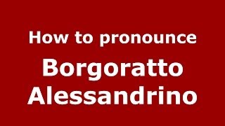 How to pronounce Borgoratto Alessandrino