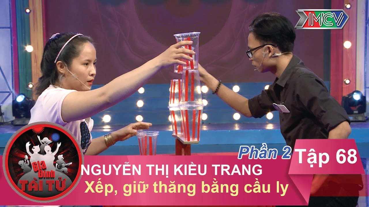 Xếp , giữ thăng bằng cầu ly - GĐ chị Nguyễn Thị Kiều Trang | GĐTT #68 | Phần 2 | 130117