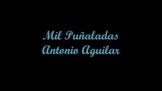 Mil Puñaladas (A Thousand Stabs) - Antonio Aguilar (Letra - Lyrics)