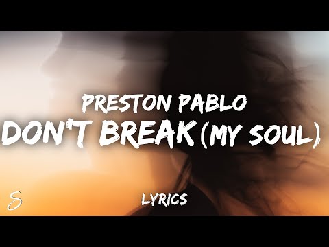 Preston Pablo - Don't Break (My Soul) (Lyrics)