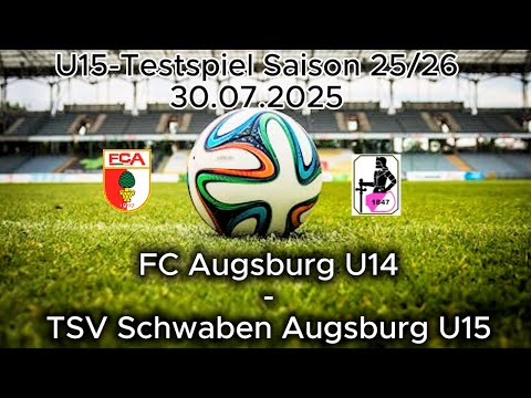 U15-Testspiel Saison 25/26 FC Augsburg U14 - TSV Schwaben Augsburg U15 am 30.07.2025