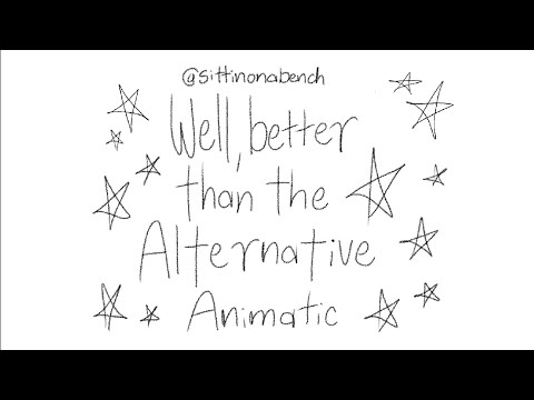 “…well better than the alternative” by Will Wood | Animatic