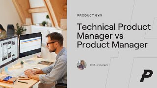 Technical Product Manager VS Product Manager: What