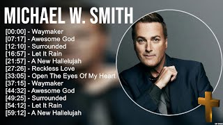 M i c h a e l W . S m i t h Greatest Hits ~ Top Praise And Worship Songs