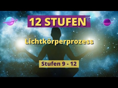 12 Stufen im Lichtkörperprozess: Teil 4 |Lichtkörperstufen 9 -12 | Vollendung & galaktischer Mensch