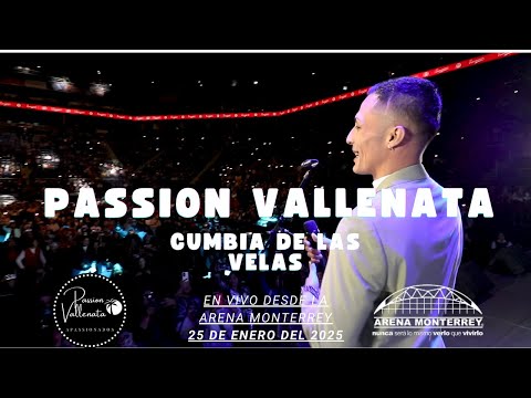 😎 LA CUMBIA DE LAS VELAS 😎 💖PASSION VALLENATA💖 🪩EN VIVO EN LA ARENA MONTERREY🪩 ✨25 DE ENERO 2025✨