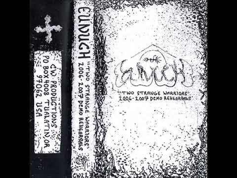 Eunuch (USA) - Two Strange Warriors. 2006-2007 Demo Rehearsals