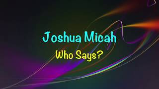 Joshua Micah - Who Says? - (with lyrics) (2017)