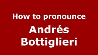 How to pronounce Andrés Bottiglieri