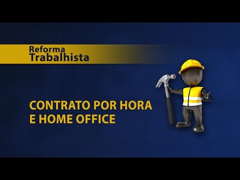 Entenda a reforma trabalhista: contrato por hora e home office 