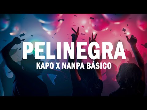 Pelinegra - Kapo x Nanpa Básico | (LETRA)