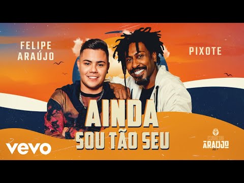 Felipe Araújo, Pixote - Ainda Sou Tão Seu