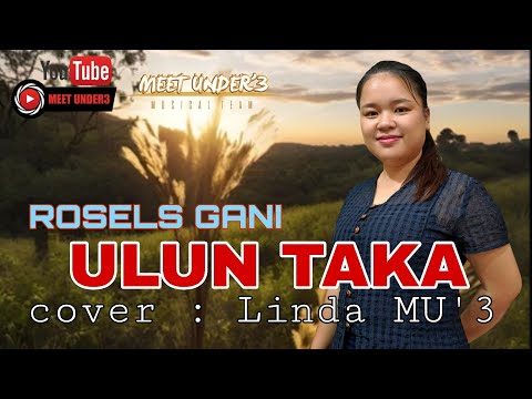 ULUN TAKA ( ROSELS GANI ) || Cover  : linda MU'3