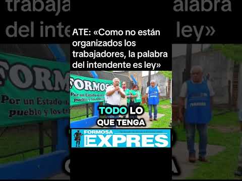 ATE: «Como no están organizados los trabajadores, la palabra del intendente es ley»