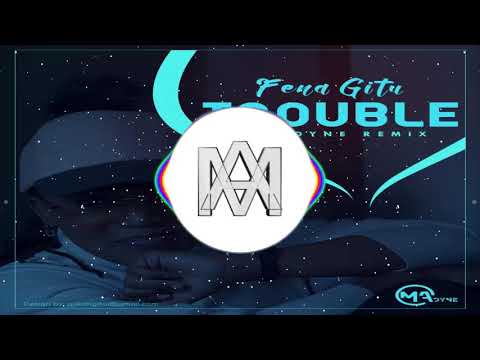 FENA GITU-Trouble [M A DYNE Remix]