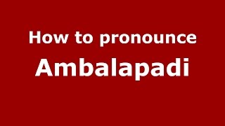 How to pronounce Ambalapadi