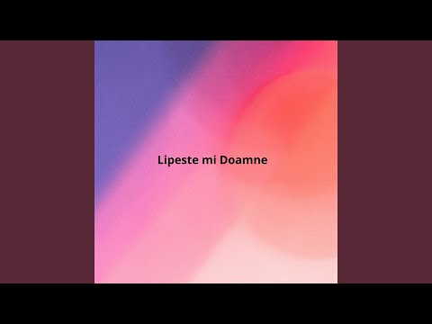Lipeste mi Doamne