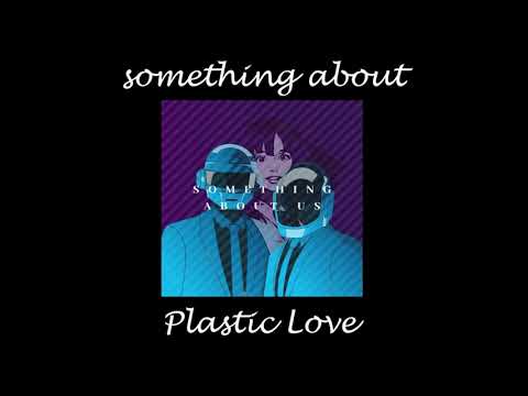 Something About Plastic Love  - Mariya Takeuchi & Daft Punk Mashup