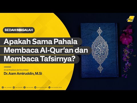 Apakah Sama Pahala Membaca Qur'an dan Membaca Tafsir? [BEDAH MASALAH]