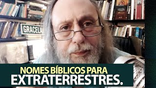 Nomes bíblicos para extraterrestres: Anjos, Demônios, Principados, Potestades.
