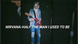 Download lagu Nirvana-Half the man I used to be(lyrics) mp3 Download lagu Nirvana-Half the man I used to be(lyrics) mp3