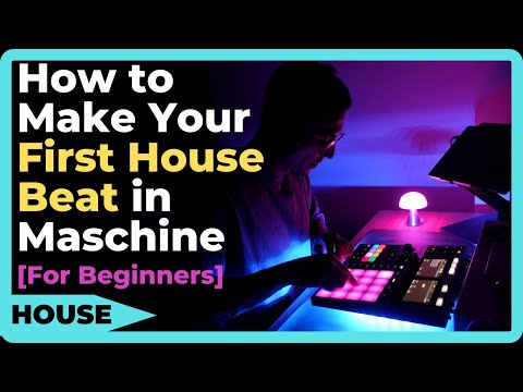 How to Make Your FIRST House Beat in Maschine [For Complete Beginners]