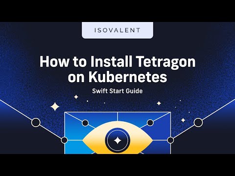 How to Install Tetragon on Kubernetes ll Swift Start Guide
