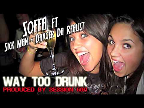 SOFFA FT SICKMAN & DANGER DA REALIST - WAY TOO DRUNK [PRODUCED BY SESSION 600]