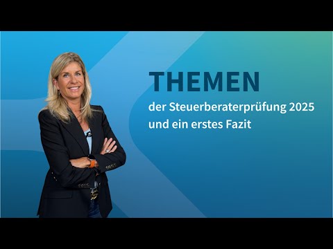 Steuerberaterprüfung 2025: Themen & Herausforderungen