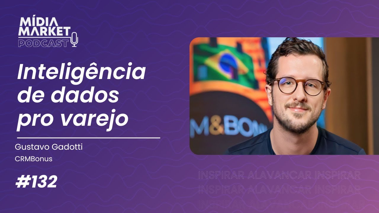#132 Inteligência de dados pro varejo com Gustavo Gadotti