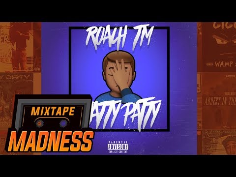 Roach TM - Chatty Patty | @MixtapeMadness