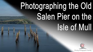 Photographing the Old Salen Pier on the Isle of Mull