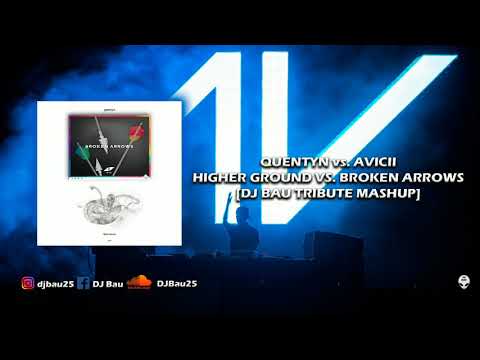 Quentyn vs. Avicii - Higher Ground vs. Broken Arrows (DJ Bau Tribute Mashup)