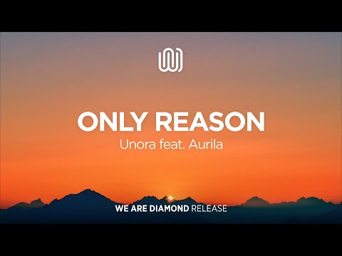 Unora - Only Reason (feat. Aurila)