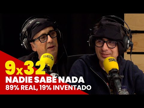 NADIE SABE NADA 9x32 | 89% real, 19% inventado