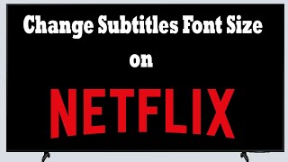 How to Change Subtitles Size on Netflix on TV | Captions Size and Color