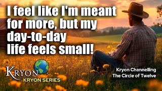 KRYON - I’m Here for More, Why Do I Feel Small?