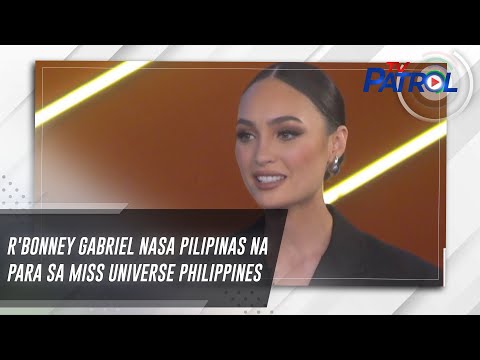 R'Bonney Gabriel nasa Pilipinas na para sa Miss Universe Philippines TV Patrol