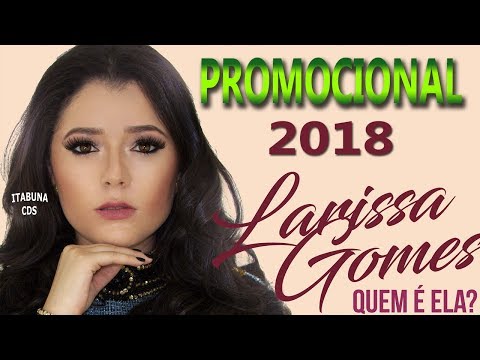 LARISSA GOMES 2018 - PROMOCIONAL 2018 - QUEM É ELA?