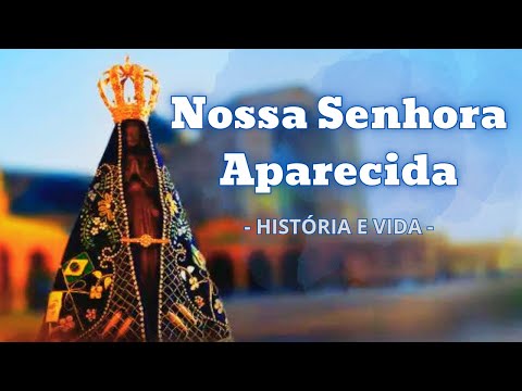 COMPLETE HISTORY - History and Life of OUR LADY OF APARECIDA