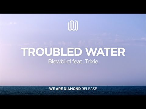 Blewbird - Troubled Water (feat. Trixie)