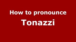 How to pronounce Tonazzi