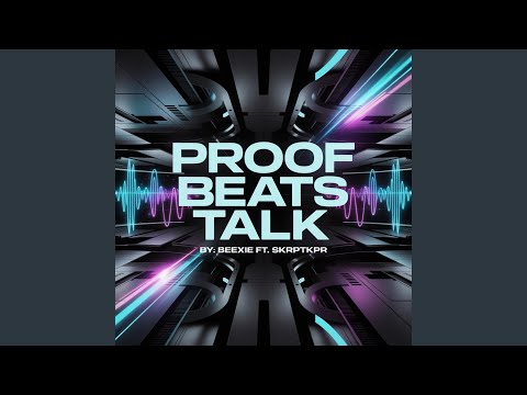 Proof Beats Talk (feat. SKRPTKPR)