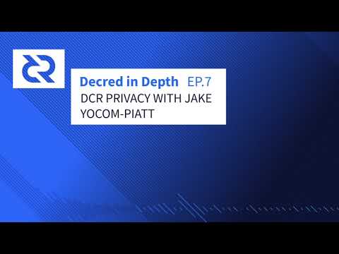 Decred in Depth - Ep.7 Jake Yocom-Piatt - DCR Privacy