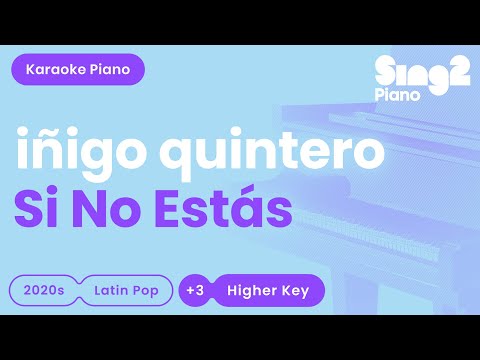 Iñigo Quintero - Si No Estás (Higher Key) Piano Karaoke