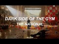 The National - Dark Side Of The Gym (Sub. Español)