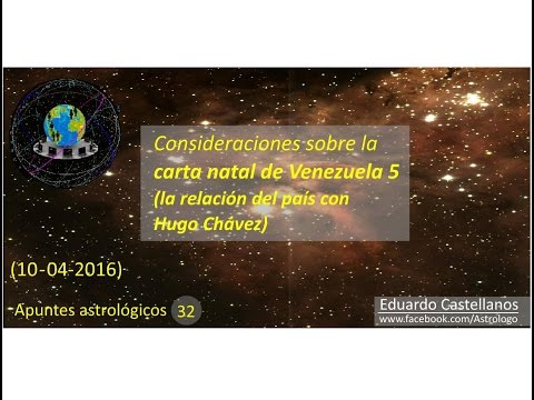 Apuntes astrológicos 32 (10 04 2016) - Carta natal de Venezuela 5 (Hugo Chávez)