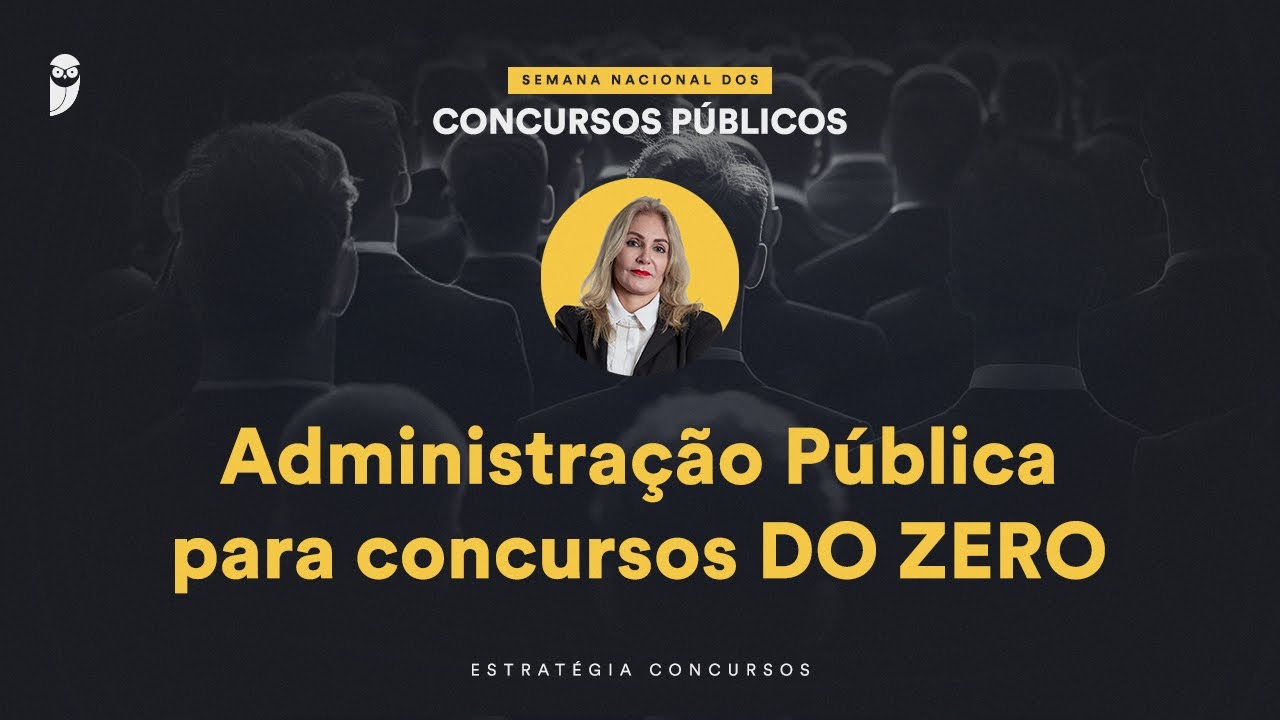 Administração Pública para concursos DO ZERO - Semana Nacional EC 24