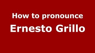 How to pronounce Ernesto Grillo